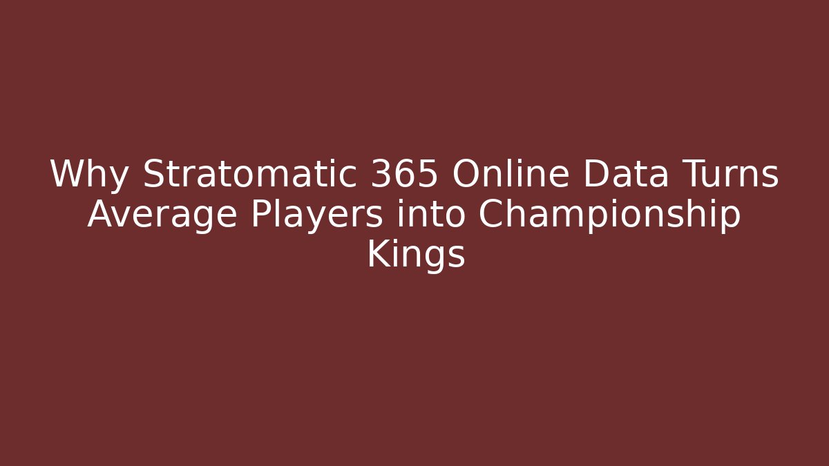 Why Stratomatic 365 Online Data Turns Average Players into Championship Kings