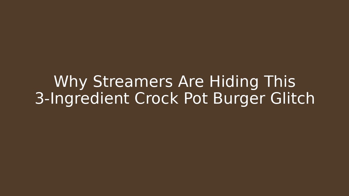 Why Streamers Are Hiding This 3-Ingredient Crock Pot Burger Glitch