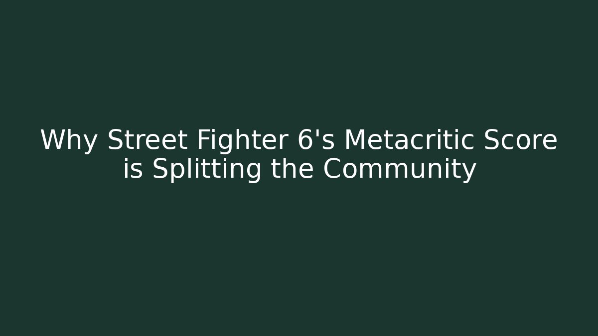 Why Street Fighter 6's Metacritic Score is Splitting the Community