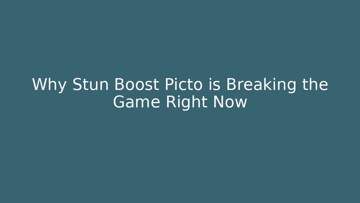 Why Stun Boost Picto is Breaking the Game Right Now