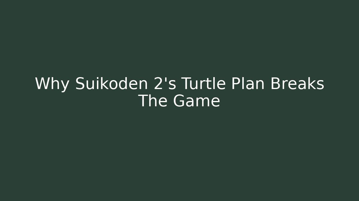 Why Suikoden 2’s Turtle Plan Breaks The Game