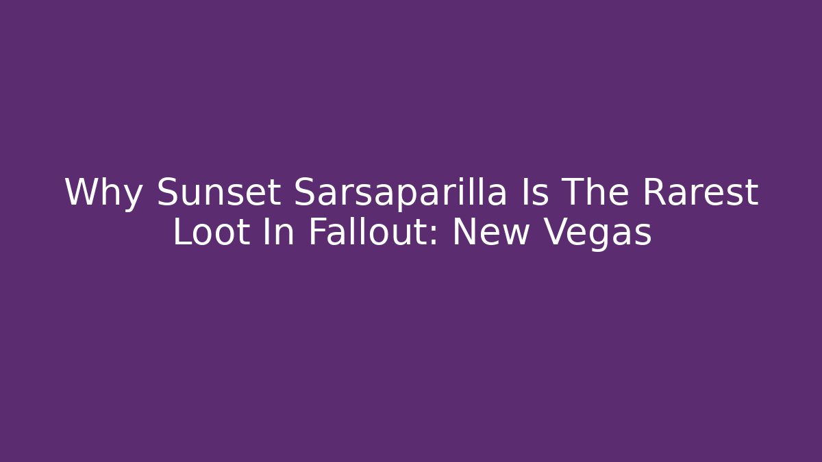 Why Sunset Sarsaparilla Is The Rarest Loot In Fallout: New Vegas