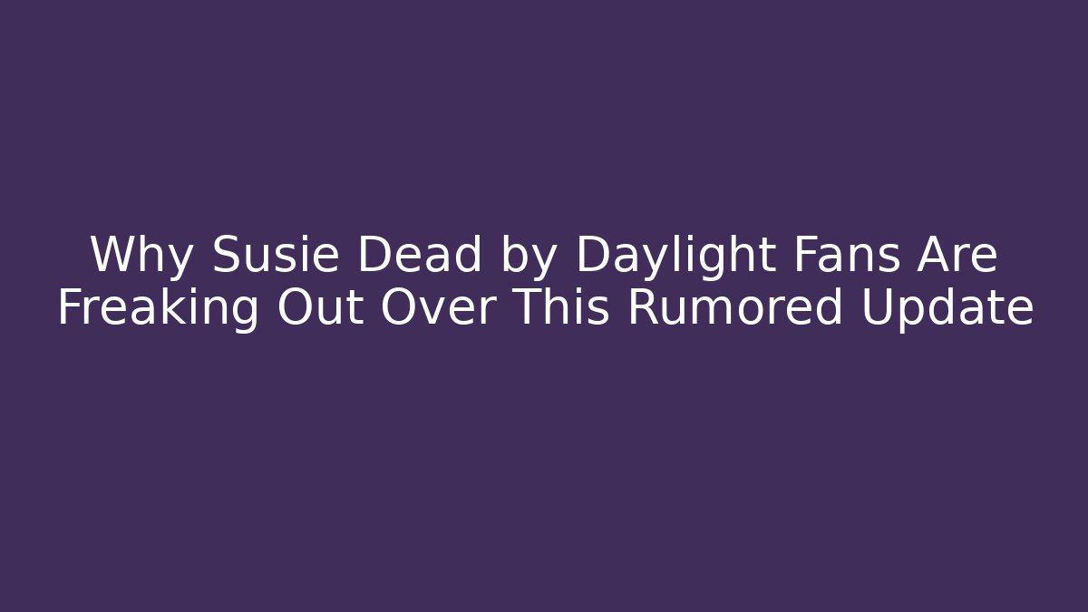 Why Susie Dead by Daylight Fans Are Freaking Out Over This Rumored Update