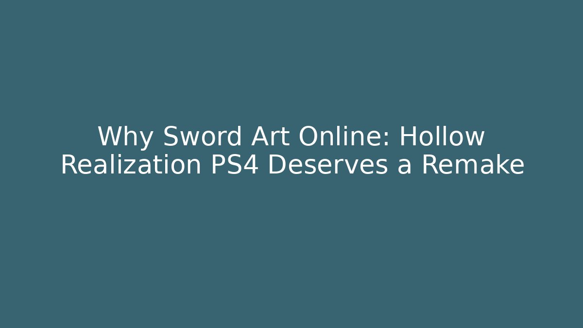 Why Sword Art Online: Hollow Realization PS4 Deserves a Remake - Vintage E-Juice