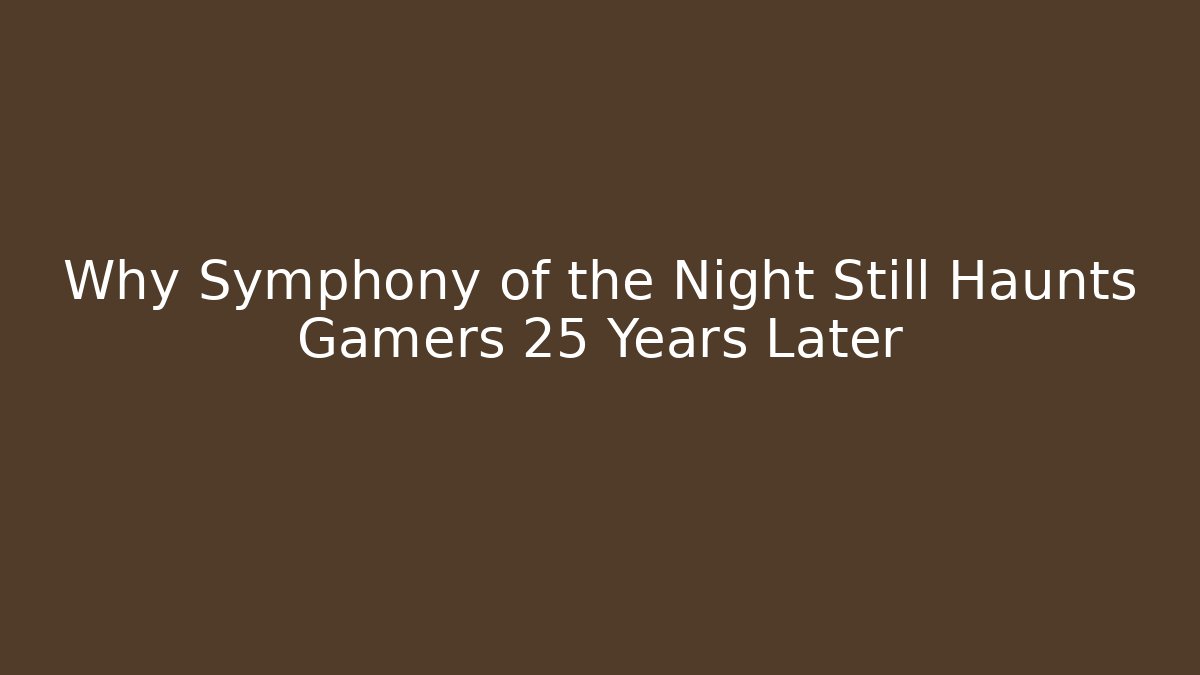 Why Symphony of the Night Still Haunts Gamers 25 Years Later