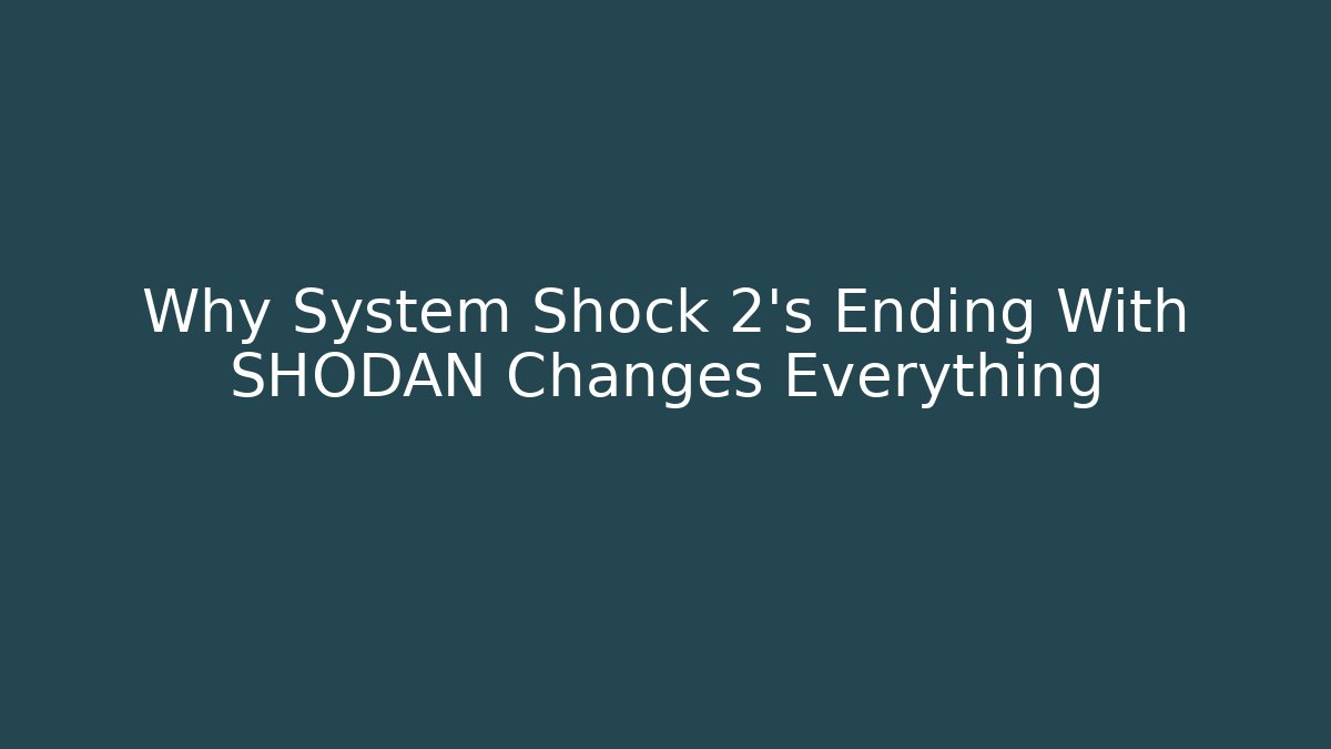 Why System Shock 2's Ending With SHODAN Changes Everything