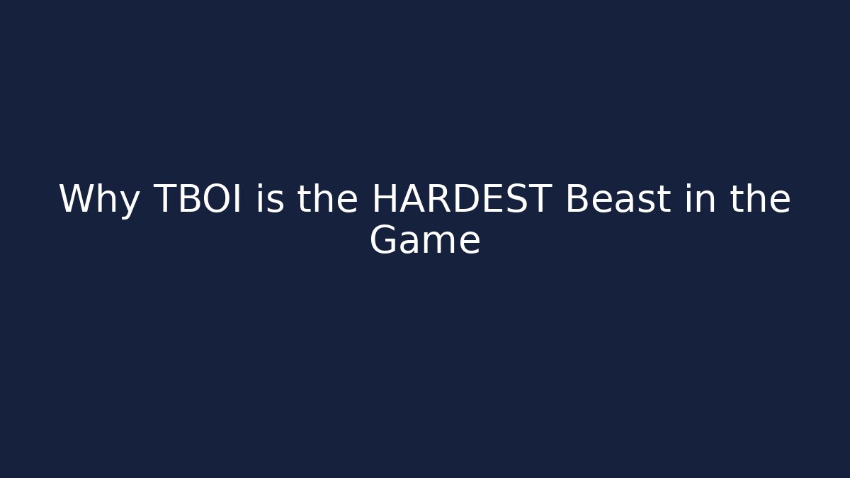 Why TBOI is the HARDEST Beast in the Game
