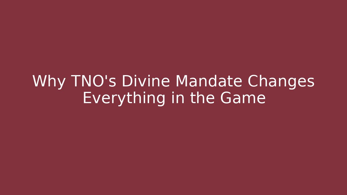 Why TNO's Divine Mandate Changes Everything in the Game