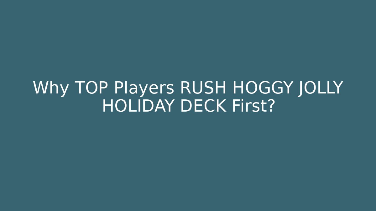 Why TOP Players RUSH HOGGY JOLLY HOLIDAY DECK First? - Vintage E-Juice