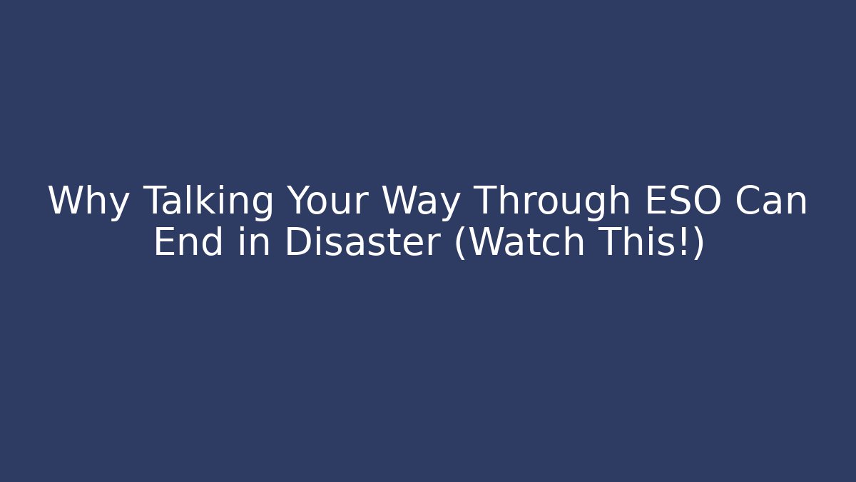 Why Talking Your Way Through ESO Can End in Disaster (Watch This!) - Vintage E-Juice