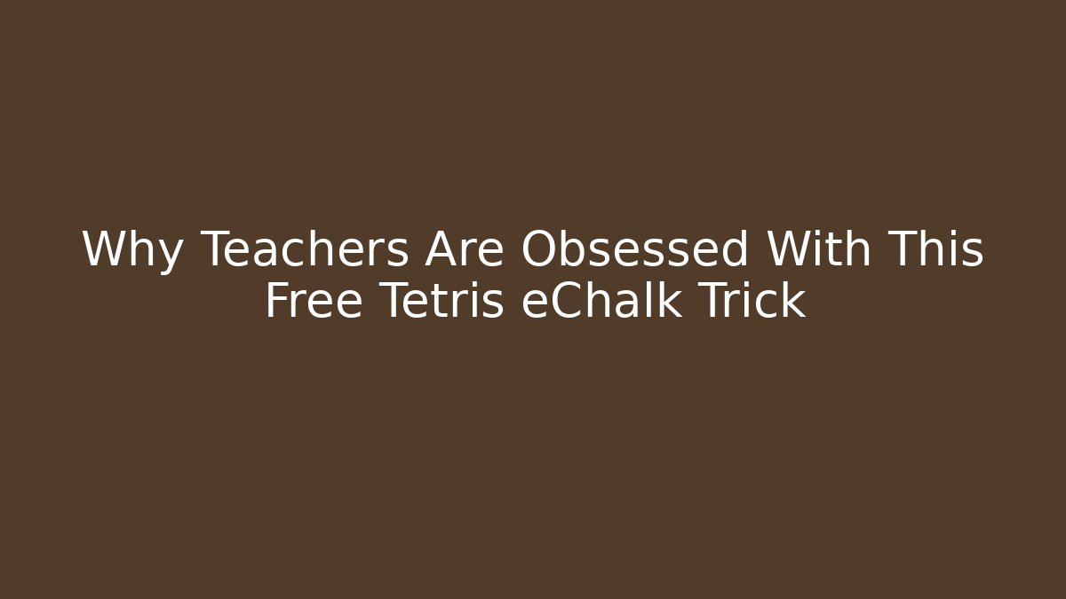 Why Teachers Are Obsessed With This Free Tetris eChalk Trick