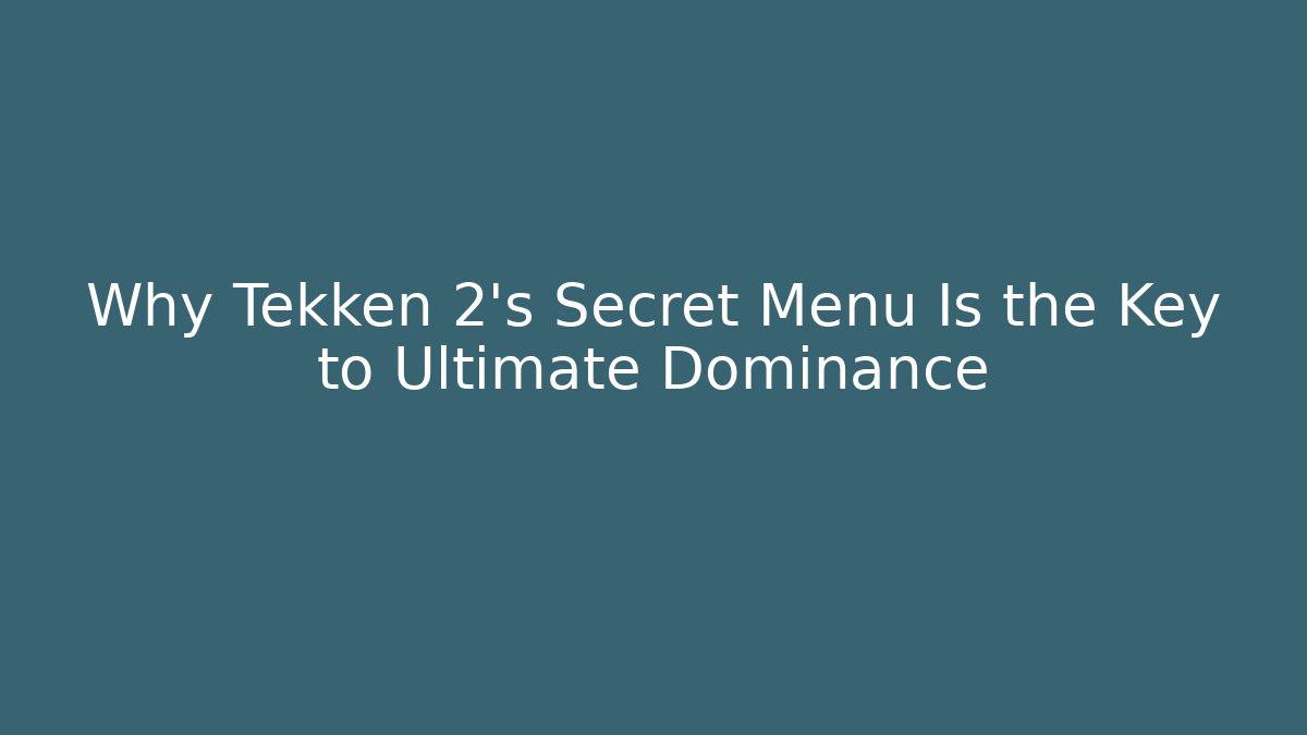 Why Tekken 2's Secret Menu Is the Key to Ultimate Dominance