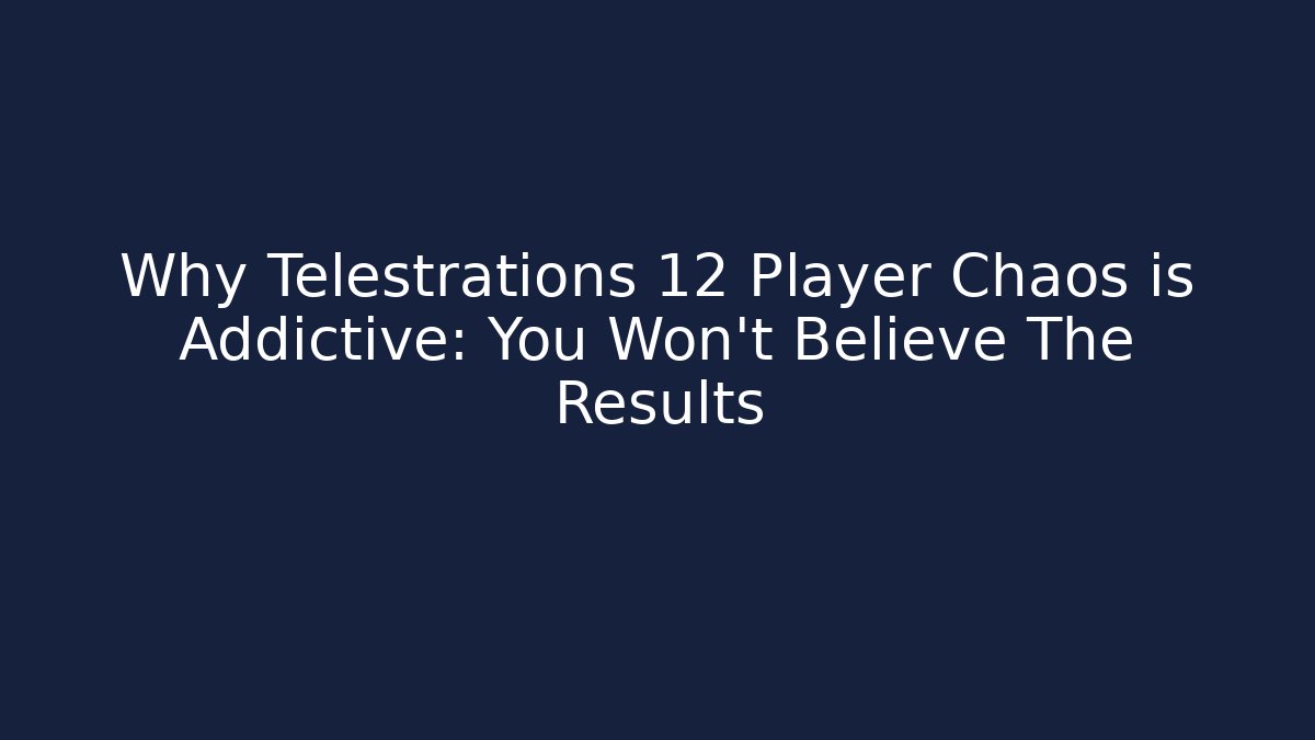 Why Telestrations 12 Player Chaos is Addictive: You Won't Believe The Results