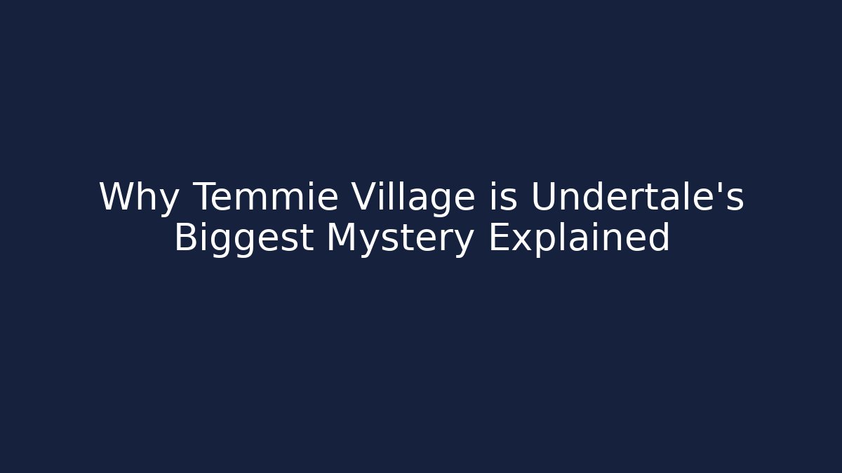 Why Temmie Village is Undertale's Biggest Mystery Explained