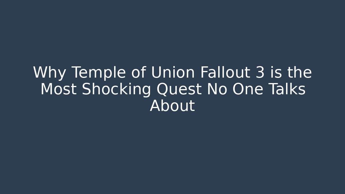 Why Temple of Union Fallout 3 is the Most Shocking Quest No One Talks About