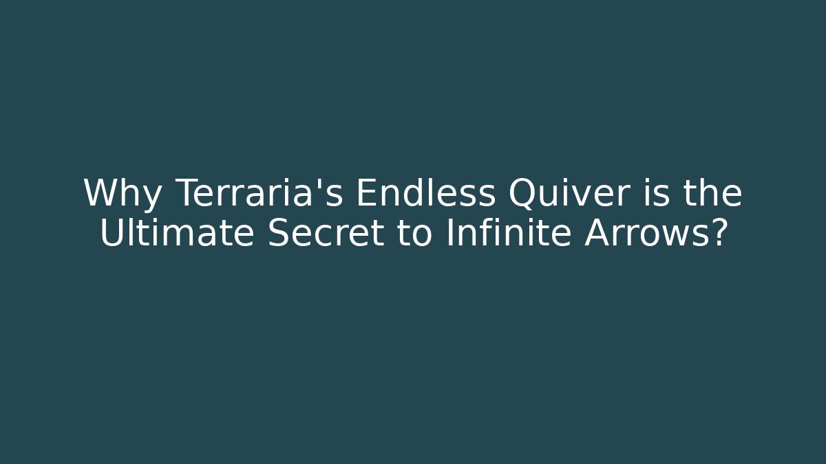 Why Terraria’s Endless Quiver is the Ultimate Secret to Infinite Arrows?