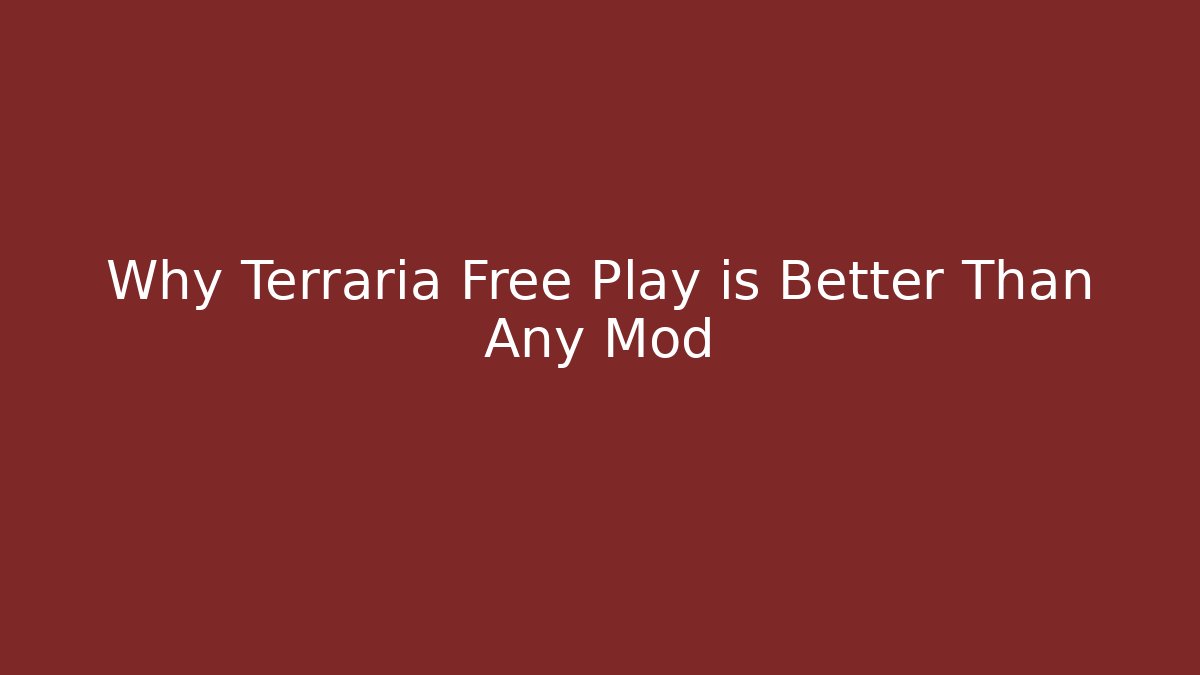 Why Terraria Free Play is Better Than Any Mod