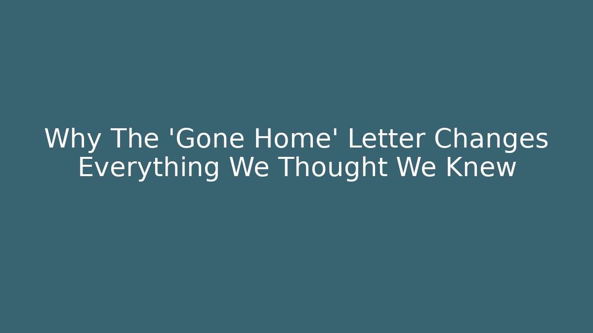 Why The 'Gone Home' Letter Changes Everything We Thought We Knew - Vintage E-Juice