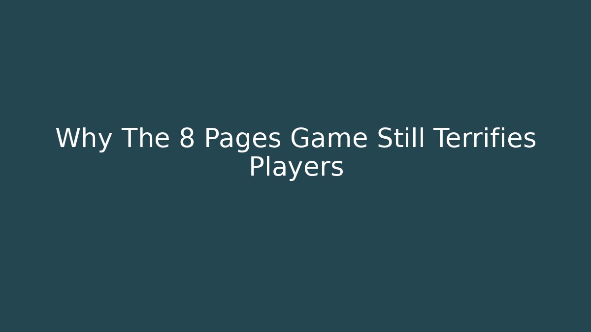 Why The 8 Pages Game Still Terrifies Players