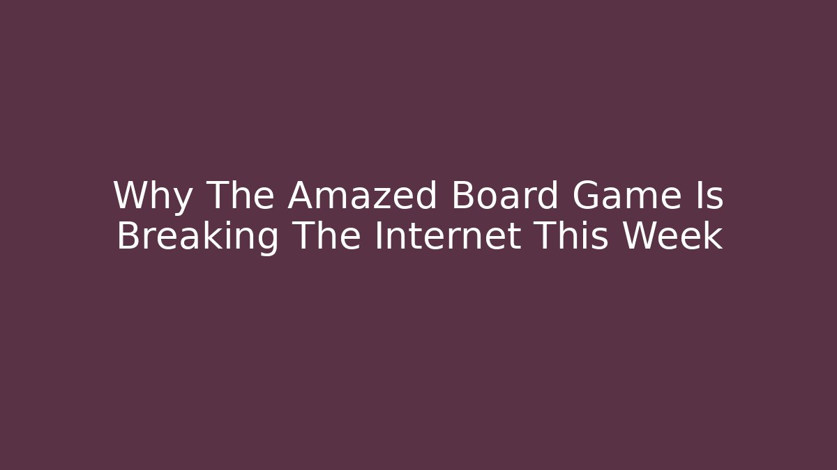 Why The Amazed Board Game Is Breaking The Internet This Week