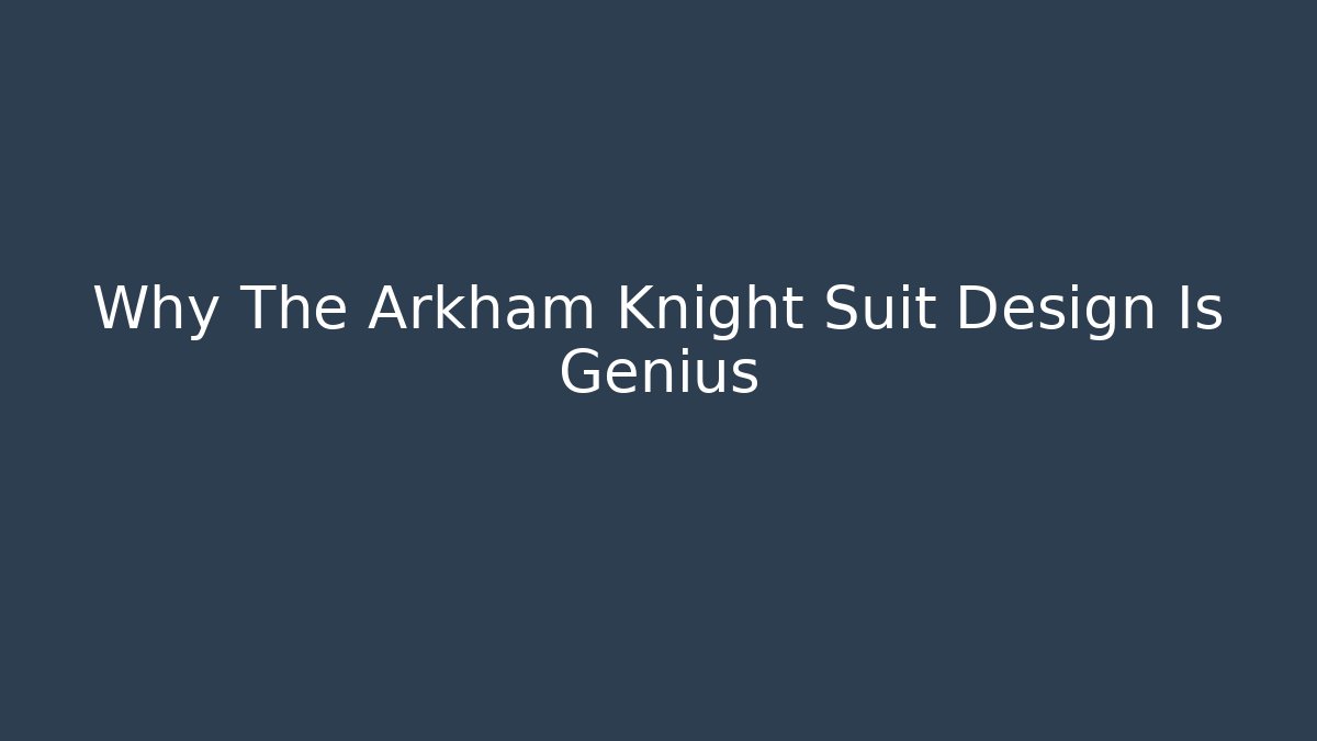 Why The Arkham Knight Suit Design Is Genius