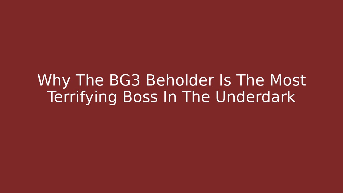 Why The BG3 Beholder Is The Most Terrifying Boss In The Underdark