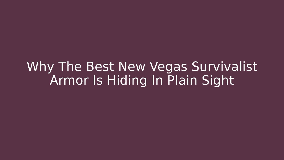 Why The Best New Vegas Survivalist Armor Is Hiding In Plain Sight