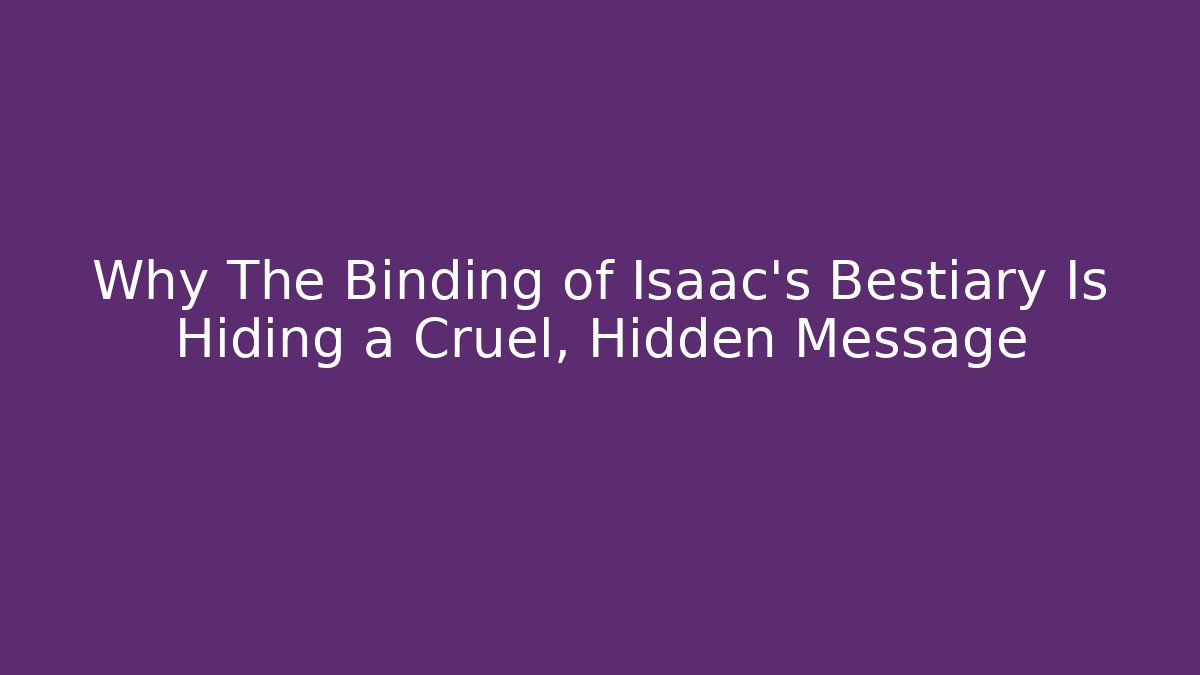 Why The Binding of Isaac's Bestiary Is Hiding a Cruel, Hidden Message