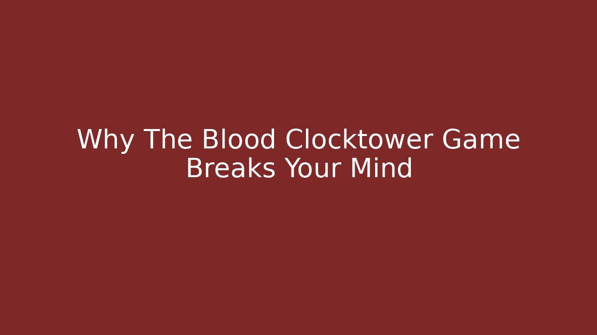 Why The Blood Clocktower Game Breaks Your Mind