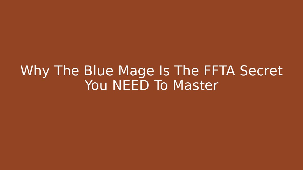 Why The Blue Mage Is The FFTA Secret You NEED To Master
