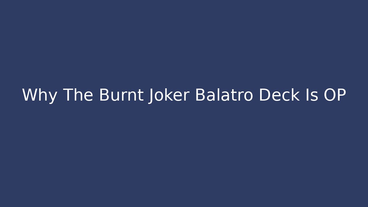 Why The Burnt Joker Balatro Deck Is OP