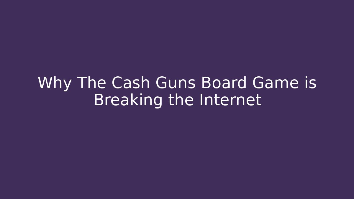 Why The Cash Guns Board Game is Breaking the Internet - Vintage E-Juice