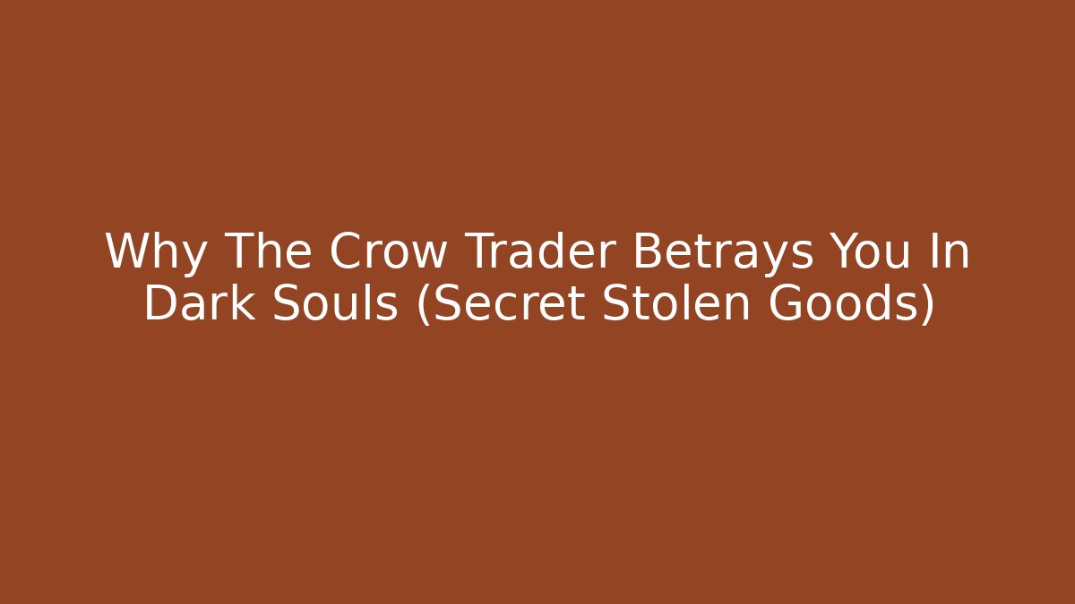 Why The Crow Trader Betrays You In Dark Souls (Secret Stolen Goods)