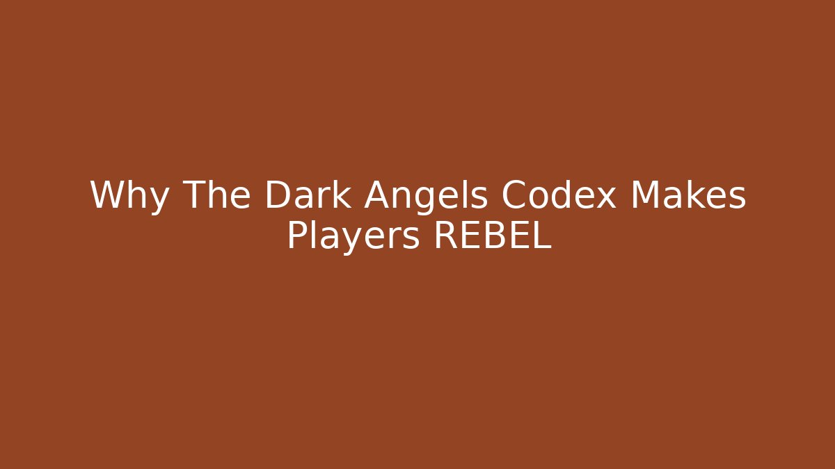 Why The Dark Angels Codex Makes Players REBEL - Vintage E-Juice