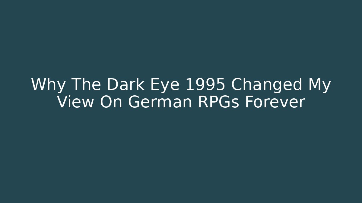 Why The Dark Eye 1995 Changed My View On German RPGs Forever - Vintage E-Juice