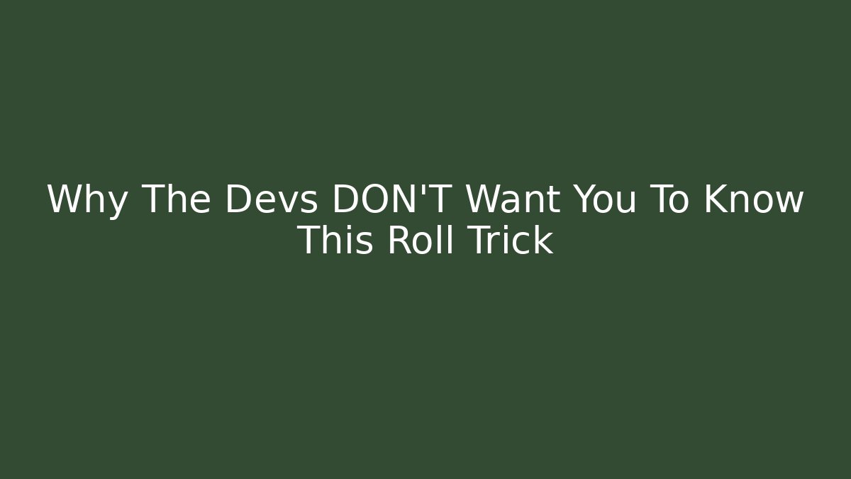 Why The Devs DON'T Want You To Know This Roll Trick