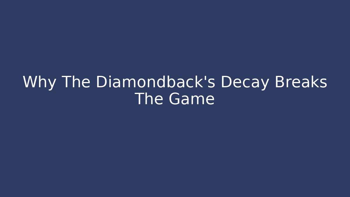 Why The Diamondback's Decay Breaks The Game