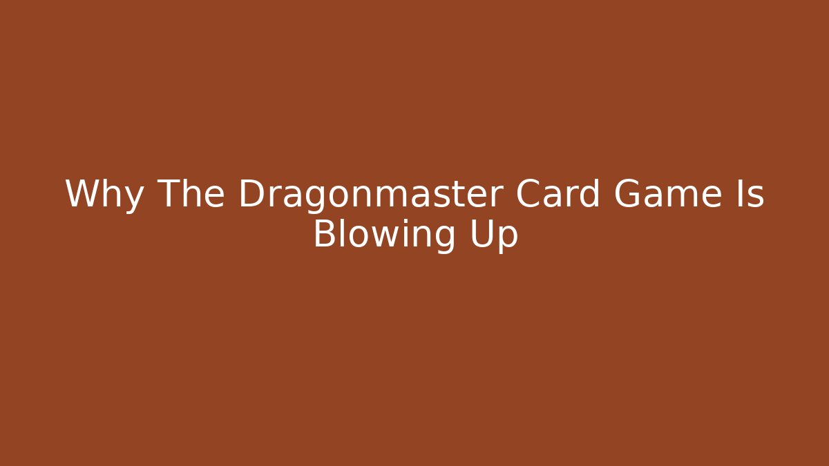 Why The Dragonmaster Card Game Is Blowing Up
