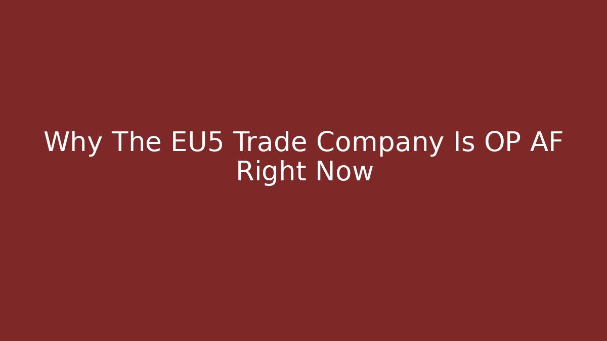 Why The EU5 Trade Company Is OP AF Right Now