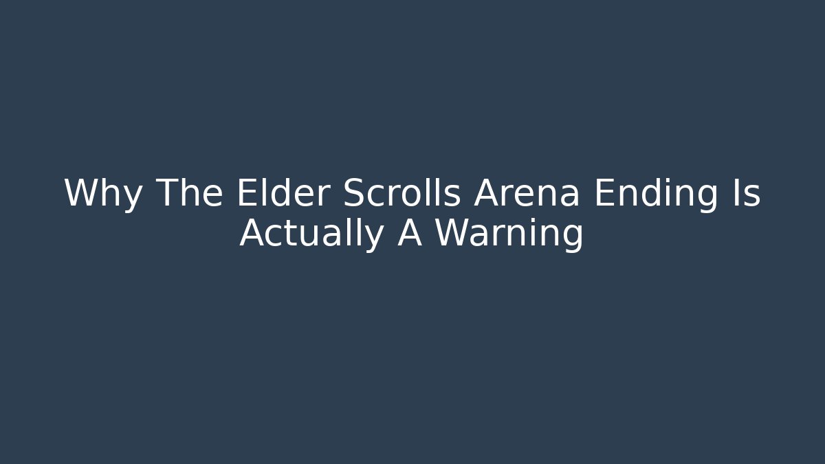 Why The Elder Scrolls Arena Ending Is Actually A Warning - Vintage E-Juice