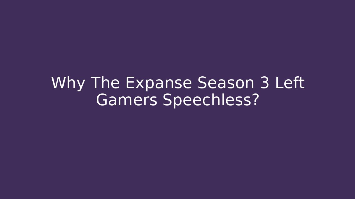 Why The Expanse Season 3 Left Gamers Speechless?