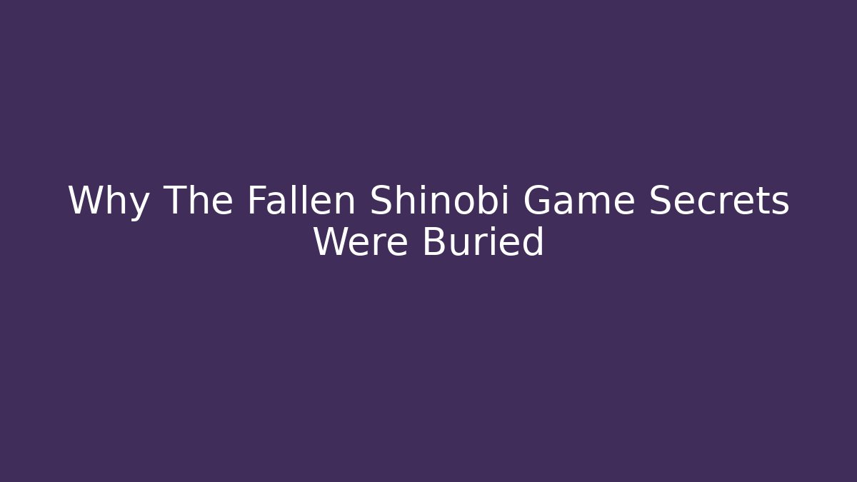 Why The Fallen Shinobi Game Secrets Were Buried