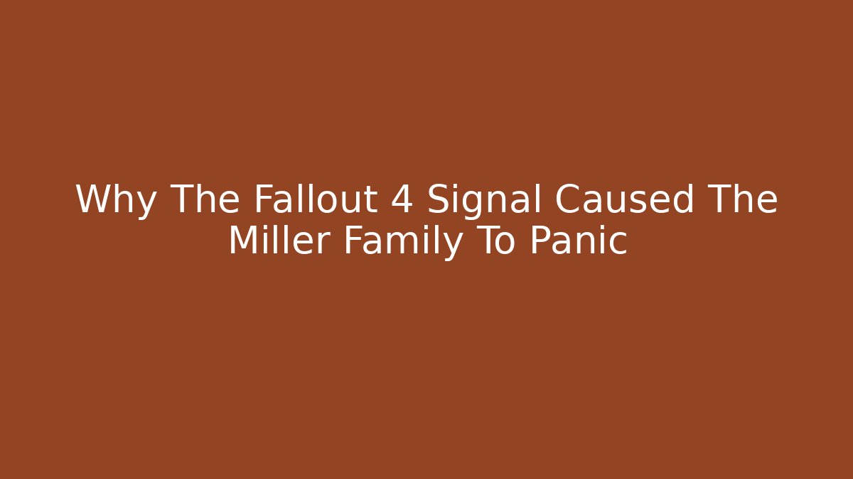 Why The Fallout 4 Signal Caused The Miller Family To Panic