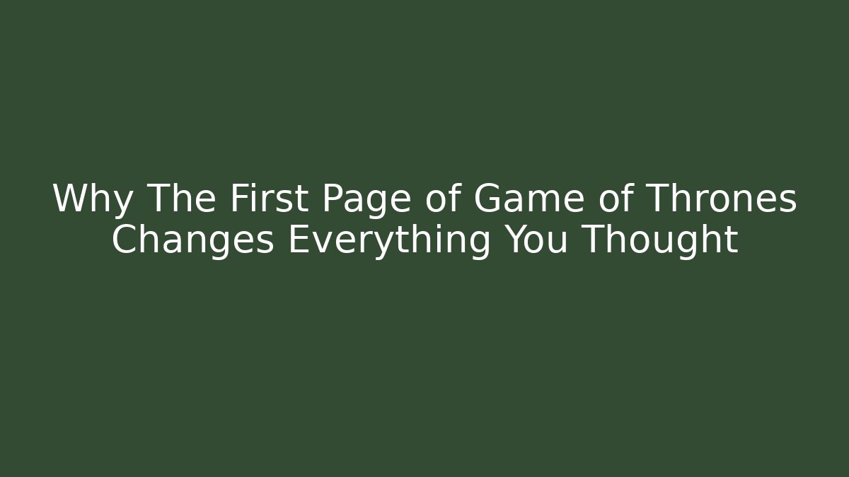 Why The First Page of Game of Thrones Changes Everything You Thought