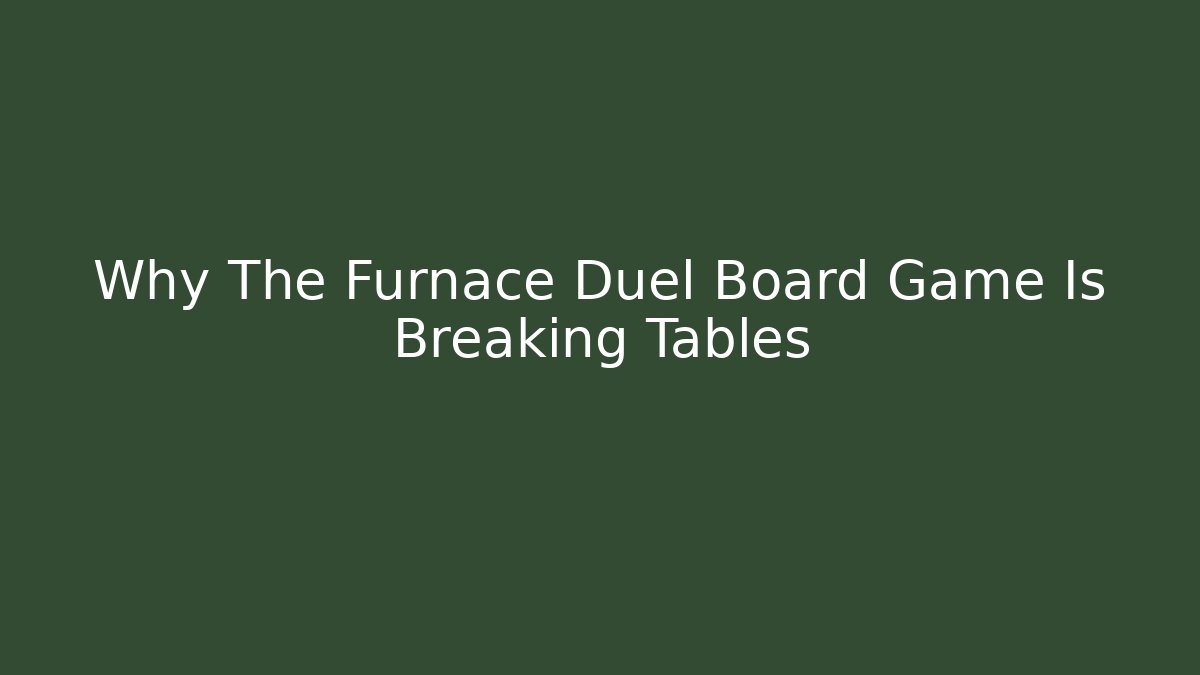 Why The Furnace Duel Board Game Is Breaking Tables