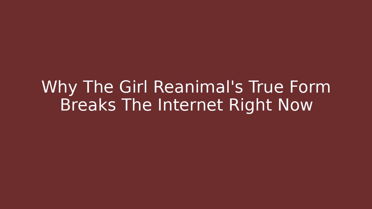 Why The Girl Reanimal's True Form Breaks The Internet Right Now