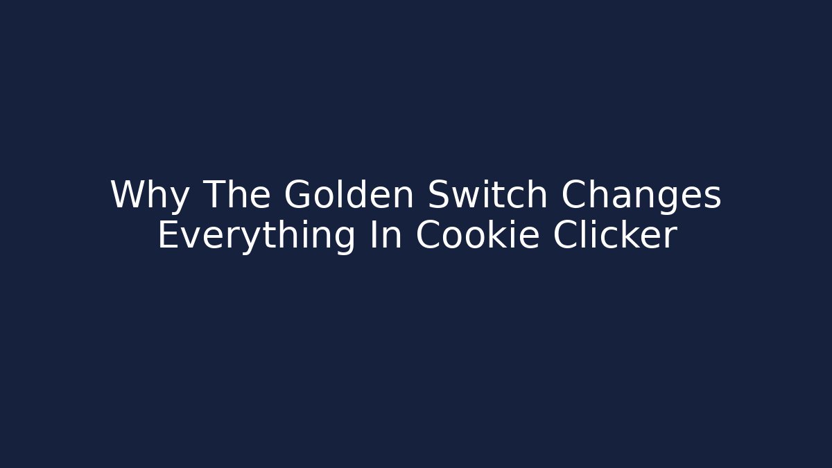 Why The Golden Switch Changes Everything In Cookie Clicker
