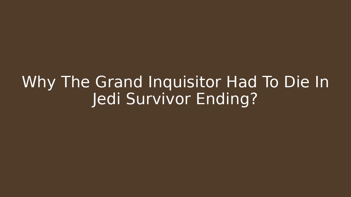 Why The Grand Inquisitor Had To Die In Jedi Survivor Ending?