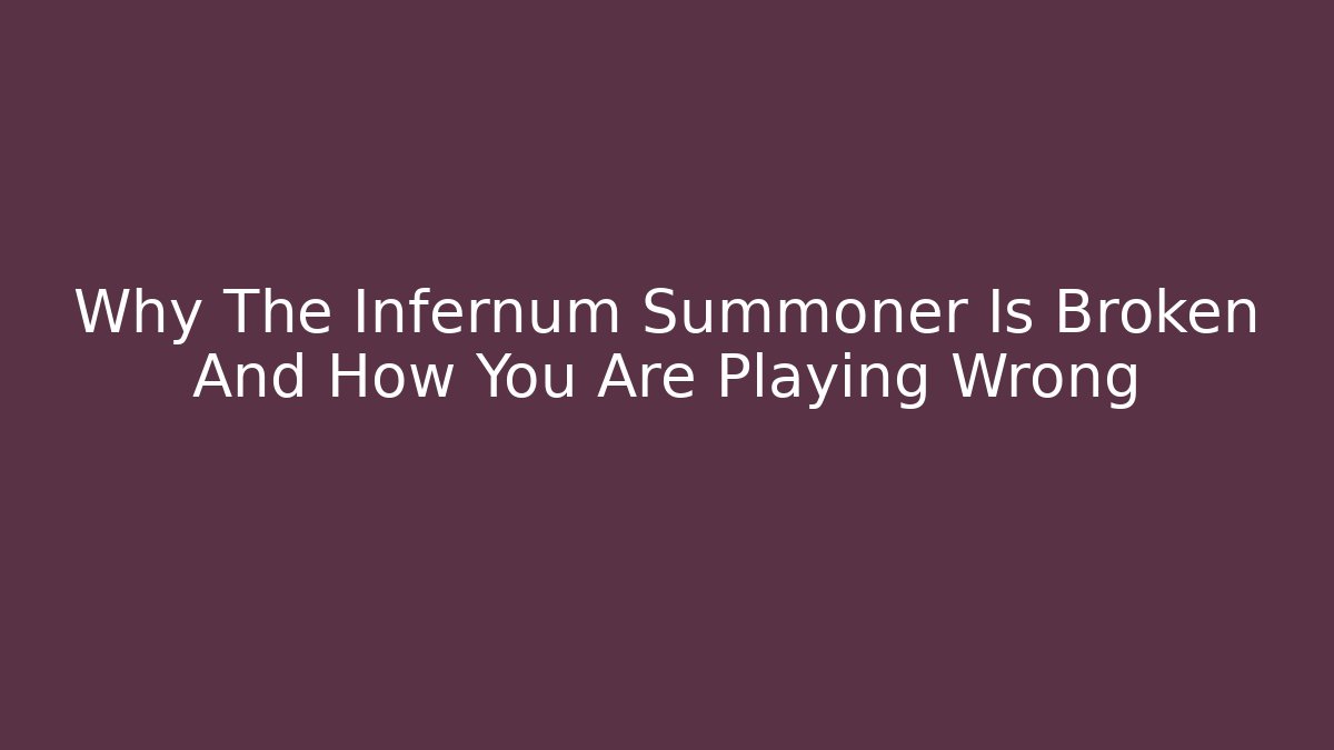 Why The Infernum Summoner Is Broken And How You Are Playing Wrong - Vintage E-Juice