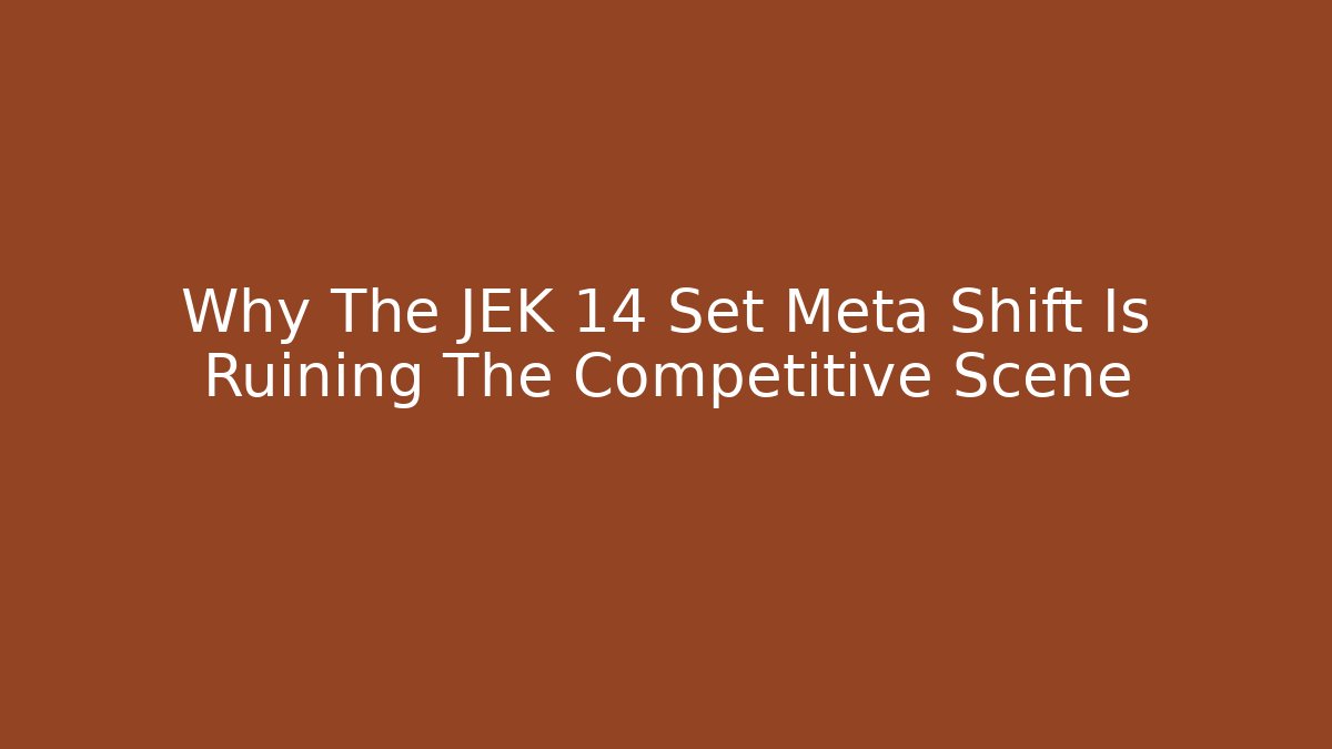 Why The JEK 14 Set Meta Shift Is Ruining The Competitive Scene - Vintage E-Juice